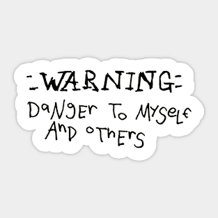 Dark and Gritty WARNING danger to myself and others sketchy text Sticker